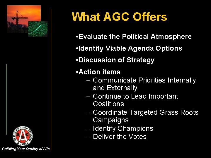 What AGC Offers • Evaluate the Political Atmosphere • Identify Viable Agenda Options •