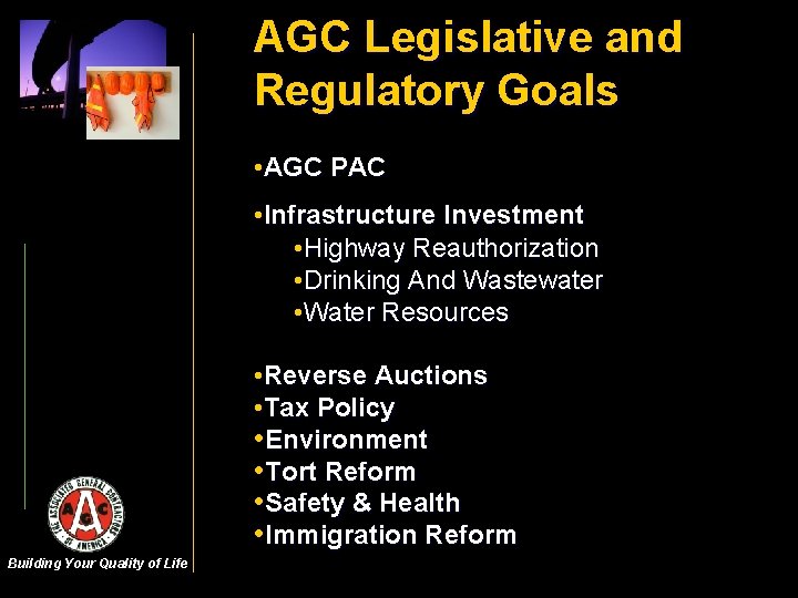 AGC Legislative and Regulatory Goals • AGC PAC • Infrastructure Investment • Highway Reauthorization