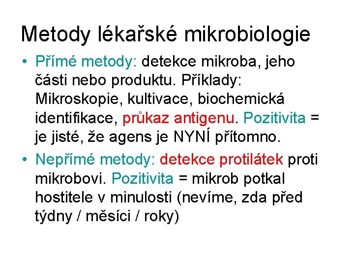 Metody lékařské mikrobiologie • Přímé metody: detekce mikroba, jeho části nebo produktu. Příklady: Mikroskopie,