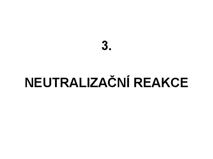 3. NEUTRALIZAČNÍ REAKCE 