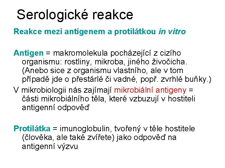 Serologické reakce Reakce mezi antigenem a protilátkou in vitro Antigen = makromolekula pocházející z.