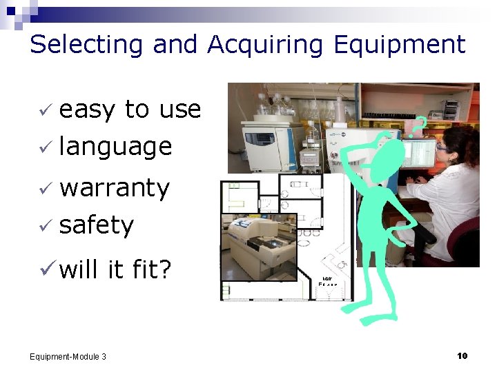 Selecting and Acquiring Equipment ü easy to use ü language ü warranty ü safety