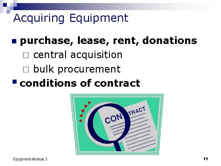 Acquiring Equipment purchase, lease, rent, donations ¨ central acquisition ¨ bulk procurement § conditions