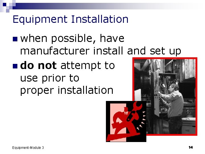 Equipment Installation n when possible, have manufacturer install and set up n do not