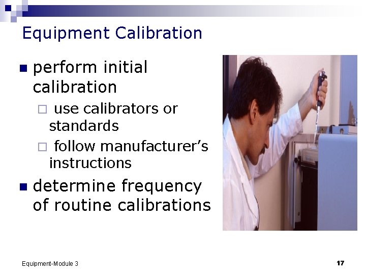 Equipment Calibration n perform initial calibration use calibrators or standards ¨ follow manufacturer’s instructions