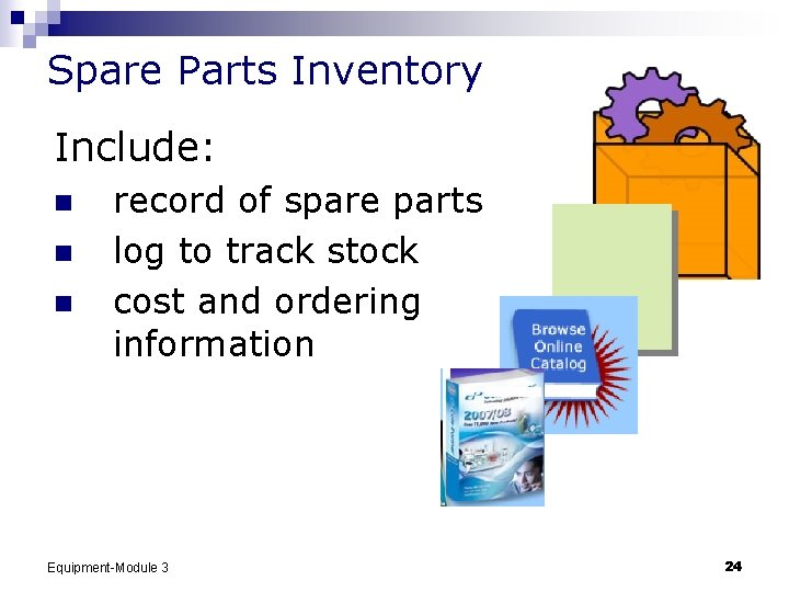Spare Parts Inventory Include: n n n record of spare parts log to track