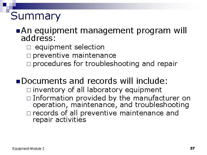 Summary n An equipment management program will address: ¨ equipment selection ¨ preventive maintenance