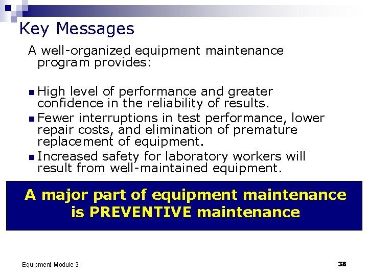 Key Messages A well-organized equipment maintenance program provides: n High level of performance and