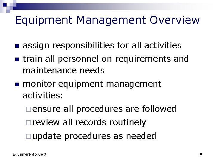 Equipment Management Overview n assign responsibilities for all activities n train all personnel on
