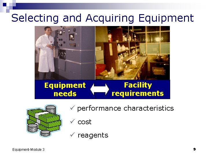 Selecting and Acquiring Equipment needs Facility requirements ü performance characteristics ü cost ü reagents