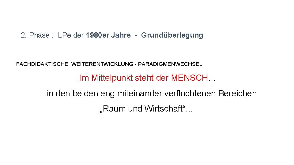 2. Phase : LPe der 1980 er Jahre - Grundüberlegung FACHDIDAKTISCHE WEITERENTWICKLUNG - PARADIGMENWECHSEL