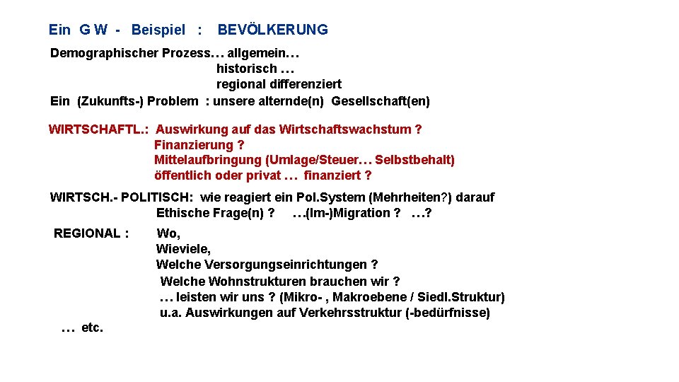 Ein G W - Beispiel : BEVÖLKERUNG Demographischer Prozess… allgemein… historisch … regional differenziert