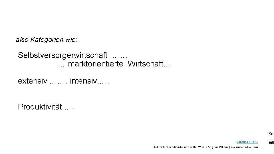 also Kategorien wie: Selbstversorgerwirtschaft ……. … marktorientierte Wirtschaft… extensiv ……. intensiv…. . Produktivität ….