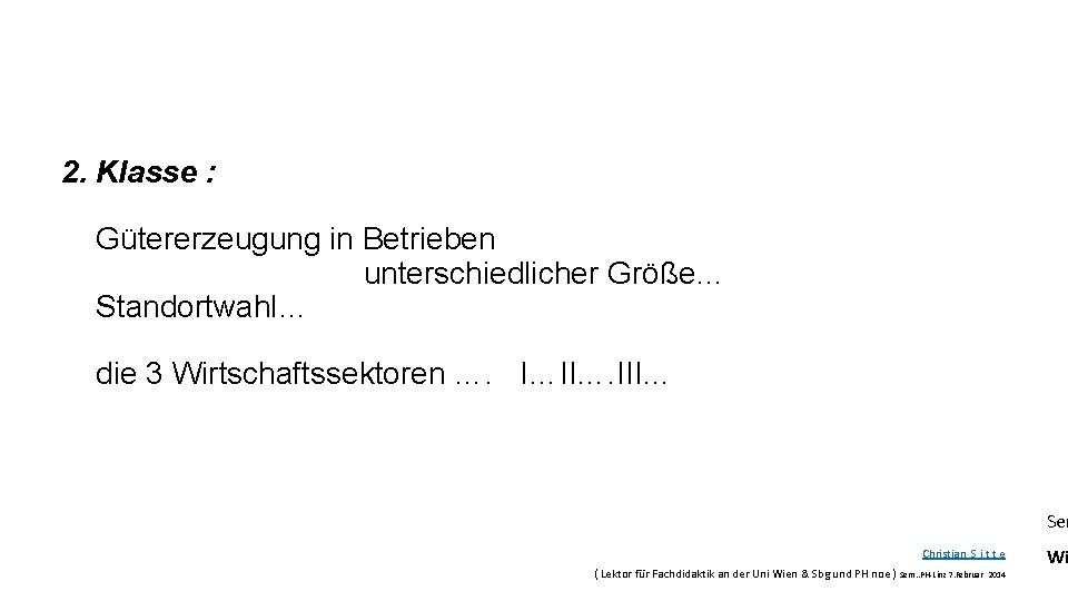 2. Klasse : Gütererzeugung in Betrieben unterschiedlicher Größe… Standortwahl… die 3 Wirtschaftssektoren …. I…II….