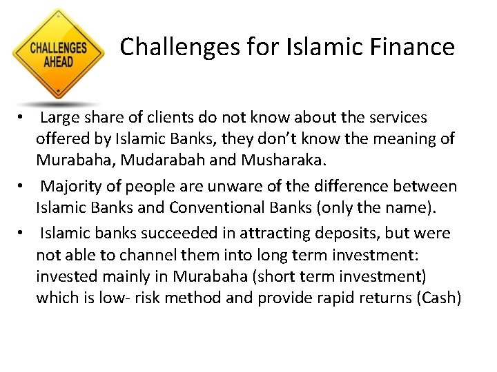 Challenges for Islamic Finance • Large share of clients do not know about the
