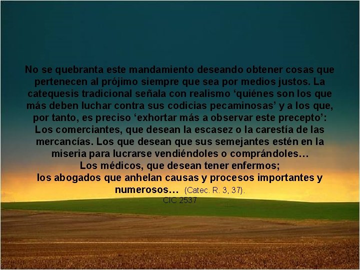 No se quebranta este mandamiento deseando obtener cosas que pertenecen al prójimo siempre que