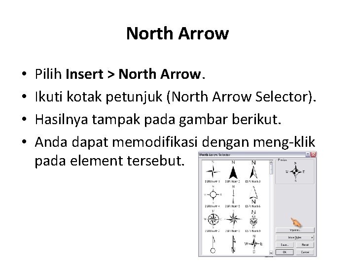 North Arrow • • Pilih Insert > North Arrow. Ikuti kotak petunjuk (North Arrow