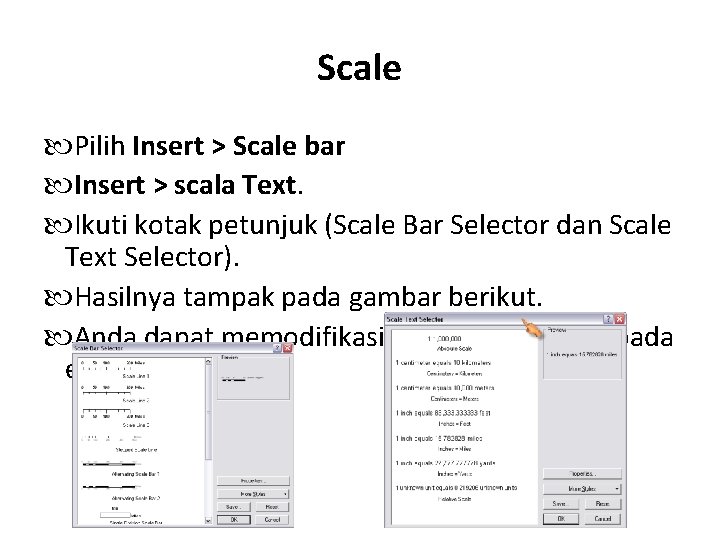 Scale Pilih Insert > Scale bar Insert > scala Text. Ikuti kotak petunjuk (Scale