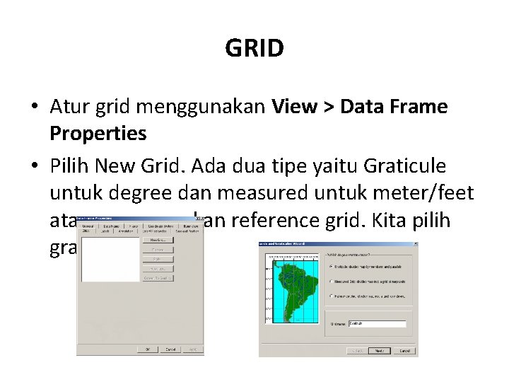 GRID • Atur grid menggunakan View > Data Frame Properties • Pilih New Grid.