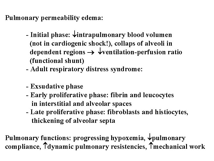 Pulmonary permeability edema: - Initial phase: intrapulmonary blood volumen (not in cardiogenic shock!), collaps Pulmonary permeability edema: - Initial phase: intrapulmonary blood volumen (not in cardiogenic shock!), collaps