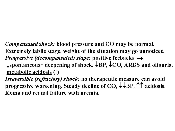 Compensated shock: blood pressure and CO may be normal. Extremely labile stage, weight of Compensated shock: blood pressure and CO may be normal. Extremely labile stage, weight of