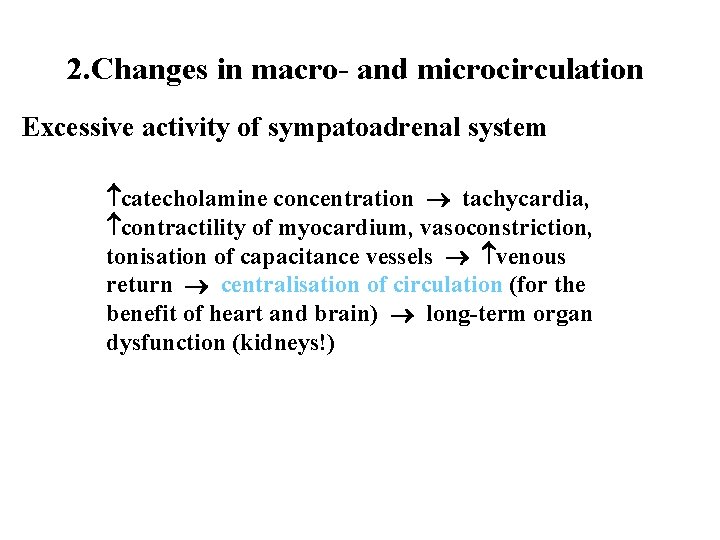 2. Changes in macro- and microcirculation Excessive activity of sympatoadrenal system catecholamine concentration tachycardia, 2. Changes in macro- and microcirculation Excessive activity of sympatoadrenal system catecholamine concentration tachycardia,