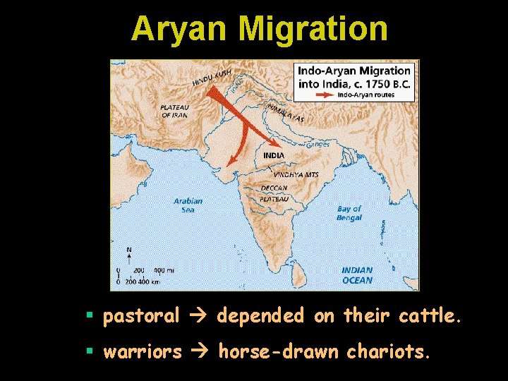 Aryan Migration § pastoral depended on their cattle. § warriors horse-drawn chariots. 