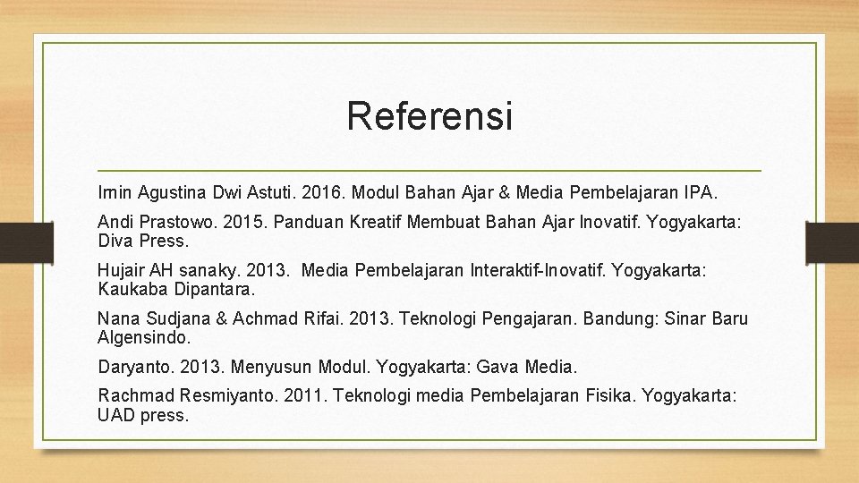 Referensi Irnin Agustina Dwi Astuti. 2016. Modul Bahan Ajar & Media Pembelajaran IPA. Andi