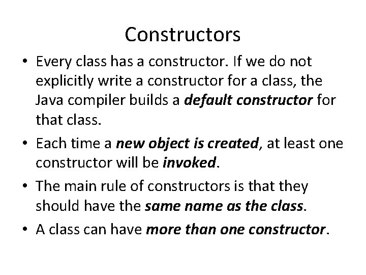 Constructors • Every class has a constructor. If we do not explicitly write a