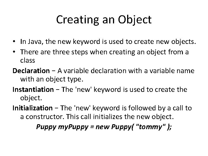 Creating an Object • In Java, the new keyword is used to create new