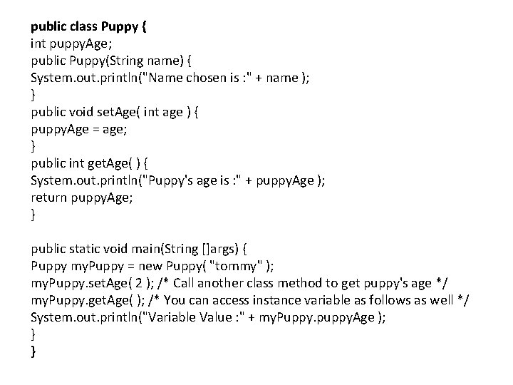 public class Puppy { int puppy. Age; public Puppy(String name) { System. out. println("Name