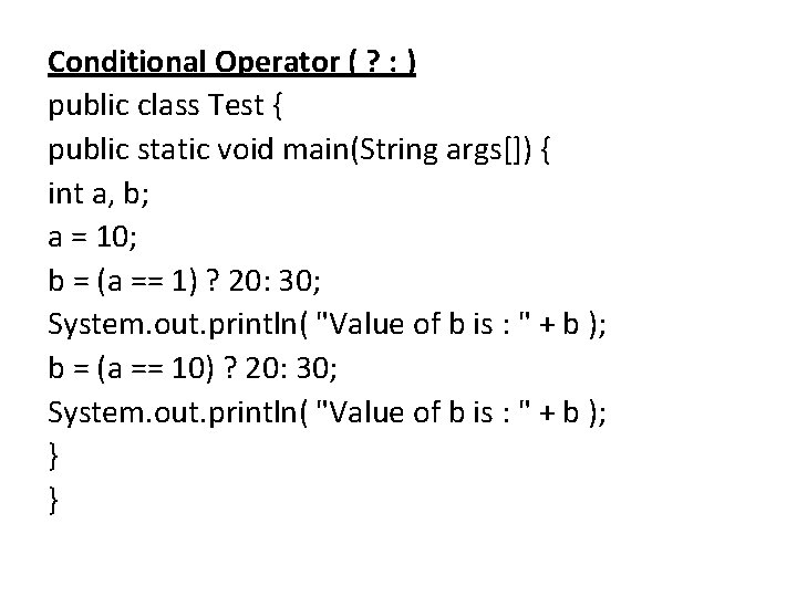Conditional Operator ( ? : ) public class Test { public static void main(String