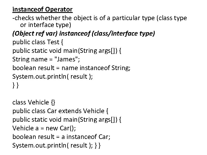 instanceof Operator -checks whether the object is of a particular type (class type or