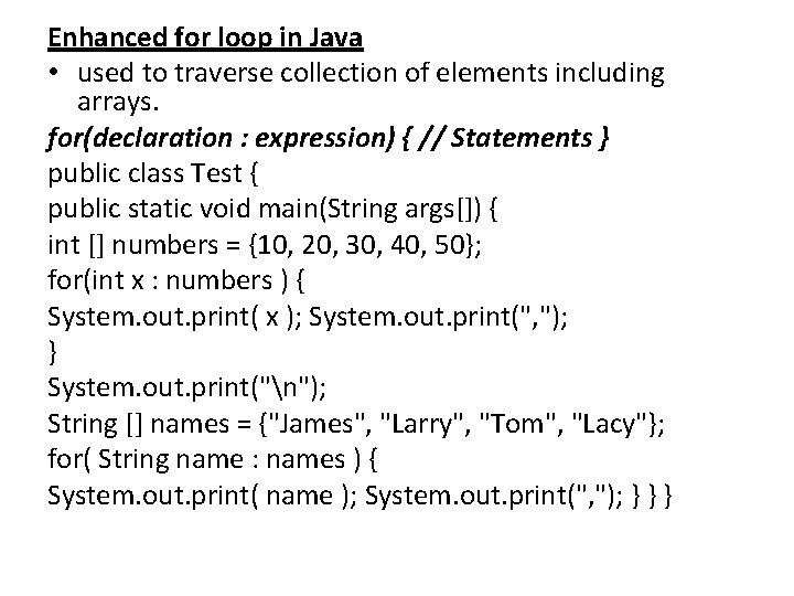 Enhanced for loop in Java • used to traverse collection of elements including arrays.