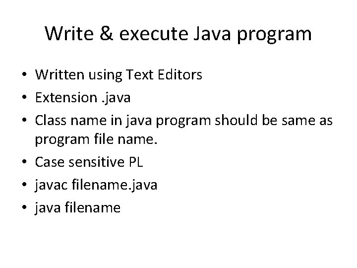 Write & execute Java program • Written using Text Editors • Extension. java •