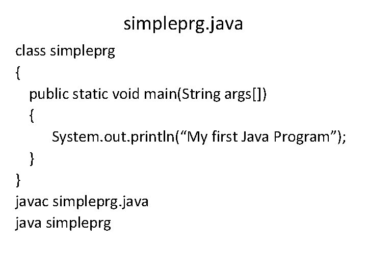 simpleprg. java class simpleprg { public static void main(String args[]) { System. out. println(“My