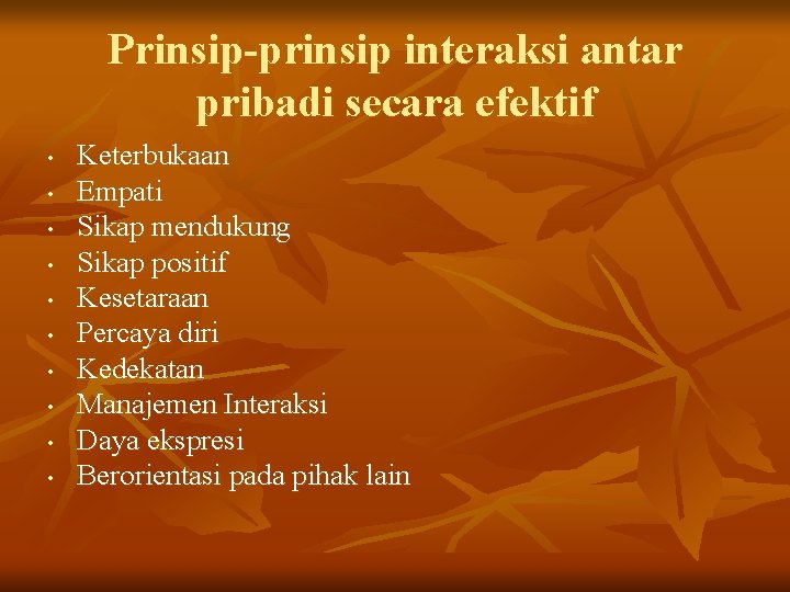 Prinsip-prinsip interaksi antar pribadi secara efektif • • • Keterbukaan Empati Sikap mendukung Sikap