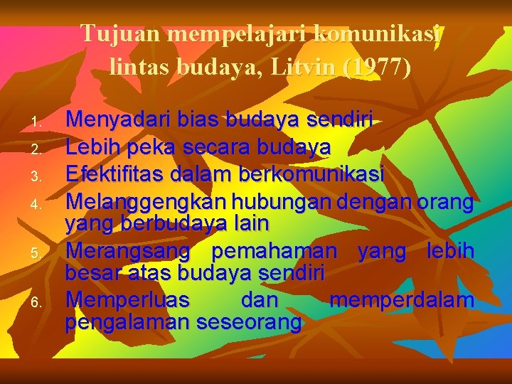 Tujuan mempelajari komunikasi lintas budaya, Litvin (1977) 1. 2. 3. 4. 5. 6. Menyadari