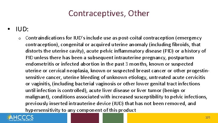 Contraceptives, Other • IUD: o Contraindications for IUD’s include use as post-coital contraception (emergency