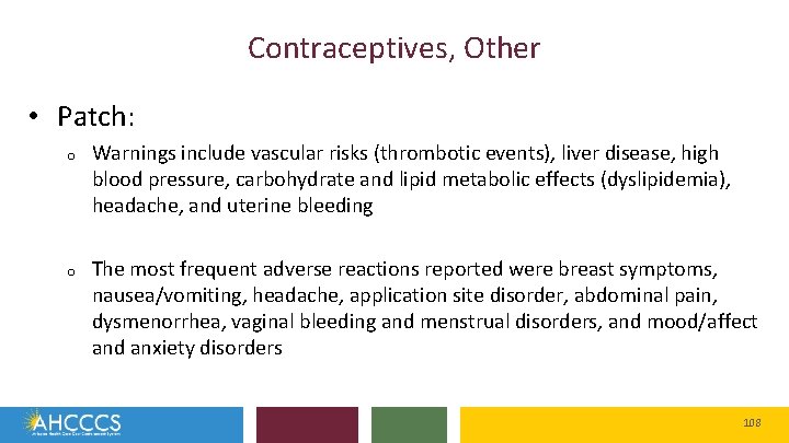 Contraceptives, Other • Patch: o Warnings include vascular risks (thrombotic events), liver disease, high