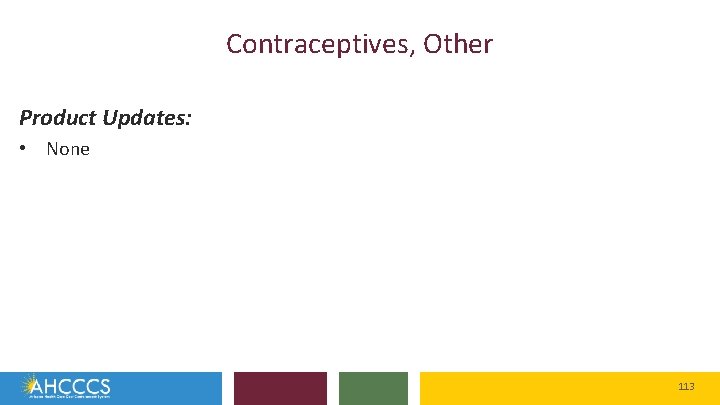 Contraceptives, Other Product Updates: • None 113 