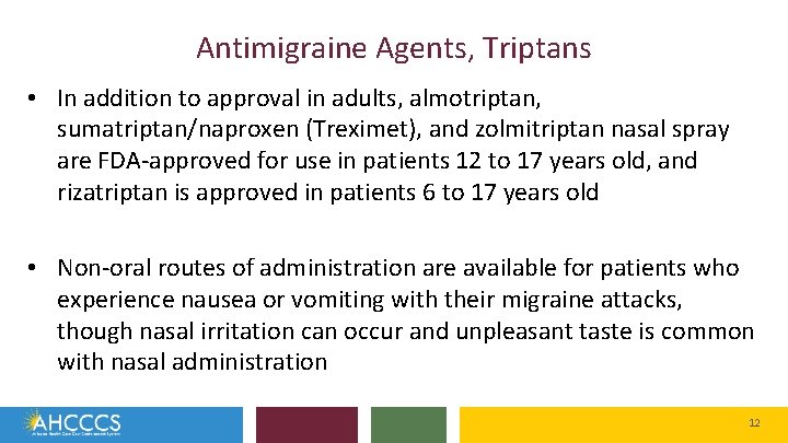 Antimigraine Agents, Triptans • In addition to approval in adults, almotriptan, sumatriptan/naproxen (Treximet), and