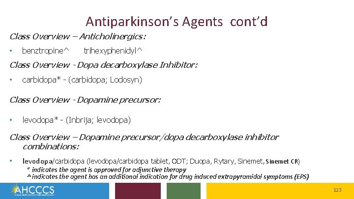 Antiparkinson’s Agents cont’d Class Overview – Anticholinergics: • benztropine^ trihexyphenidyl^ Class Overview - Dopa