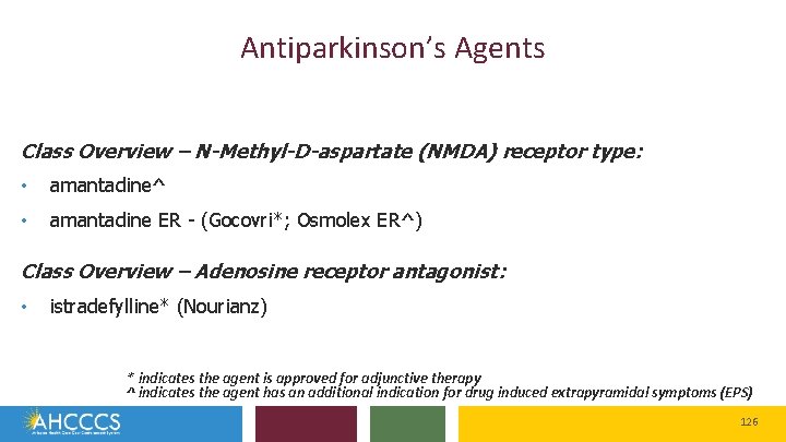 Antiparkinson’s Agents Class Overview – N-Methyl-D-aspartate (NMDA) receptor type: • amantadine^ • amantadine ER