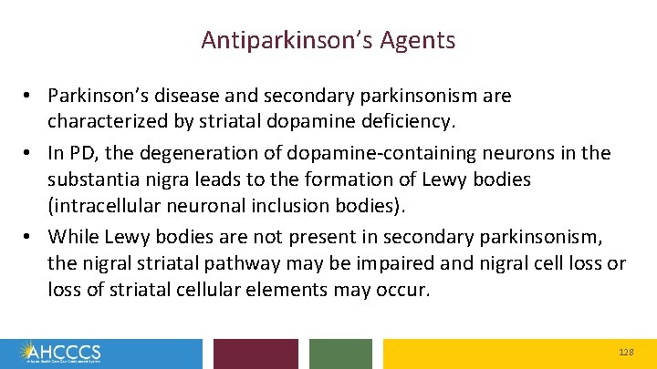 Antiparkinson’s Agents • Parkinson’s disease and secondary parkinsonism are characterized by striatal dopamine deficiency.