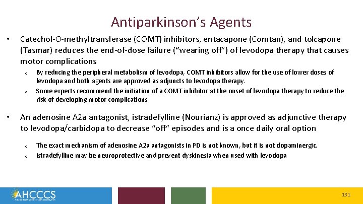 Antiparkinson’s Agents • Catechol-O-methyltransferase (COMT) inhibitors, entacapone (Comtan), and tolcapone (Tasmar) reduces the end-of-dose