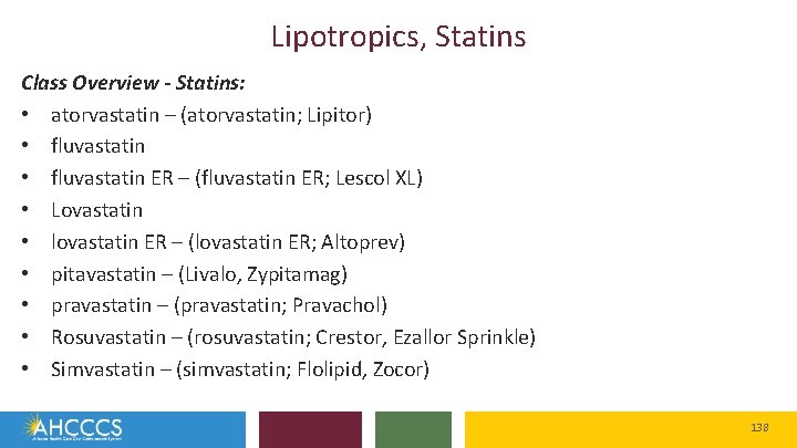 Lipotropics, Statins Class Overview - Statins: • atorvastatin – (atorvastatin; Lipitor) • fluvastatin ER