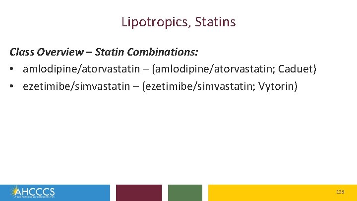 Lipotropics, Statins Class Overview – Statin Combinations: • amlodipine/atorvastatin – (amlodipine/atorvastatin; Caduet) • ezetimibe/simvastatin
