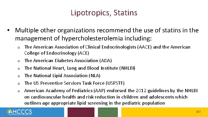 Lipotropics, Statins • Multiple other organizations recommend the use of statins in the management