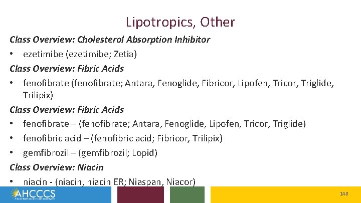 Lipotropics, Other Class Overview: Cholesterol Absorption Inhibitor • ezetimibe (ezetimibe; Zetia) Class Overview: Fibric
